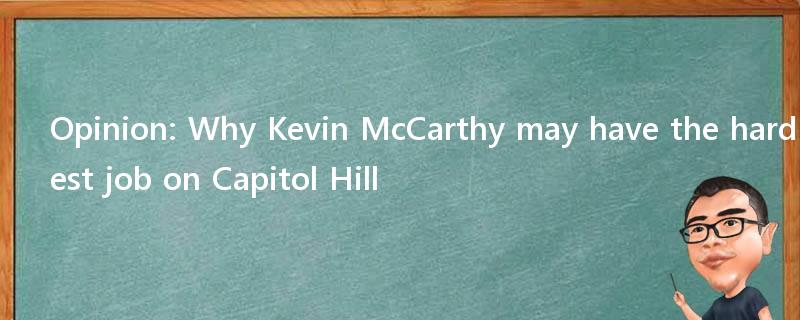 Opinion: Why Kevin McCarthy may have the hardest job on Capitol Hill